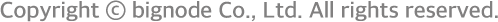 Copyright ⓒ bignode Co., Ltd. All rights reserved.